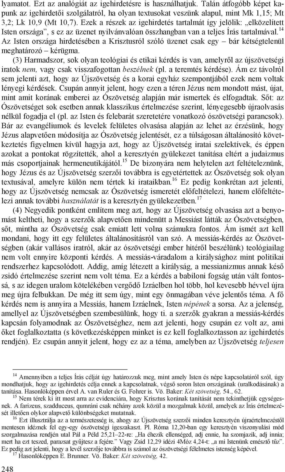 14 Az Isten országa hirdetésében a Krisztusról szóló üzenet csak egy bár kétségtelenül meghatározó kérügma.