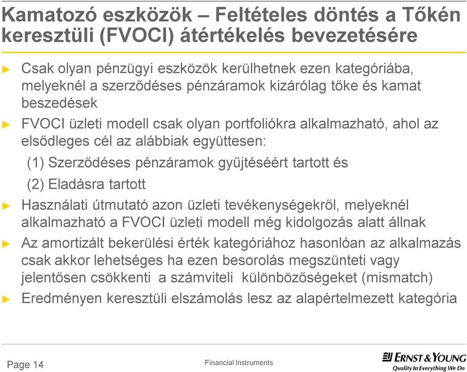 Használati útmutató azon üzleti tevékenységekről, melyeknél alkalmazható a FVOCI üzleti modell még kidolgozás alatt állnak Az amortizált bekerülési érték kategóriához hasonlóan az alkalmazás csak