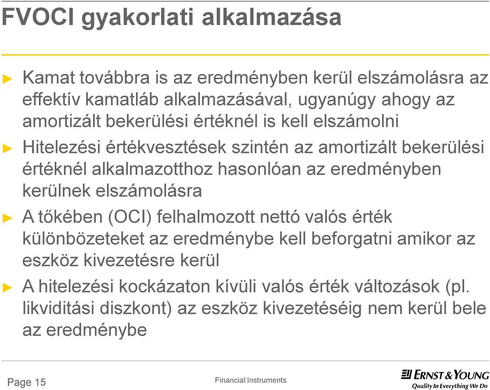 kerülnek elszámolásra A tőkében (OCI) felhalmozott nettó valós érték különbözeteket az eredménybe kell beforgatni amikor az eszköz kivezetésre kerül A