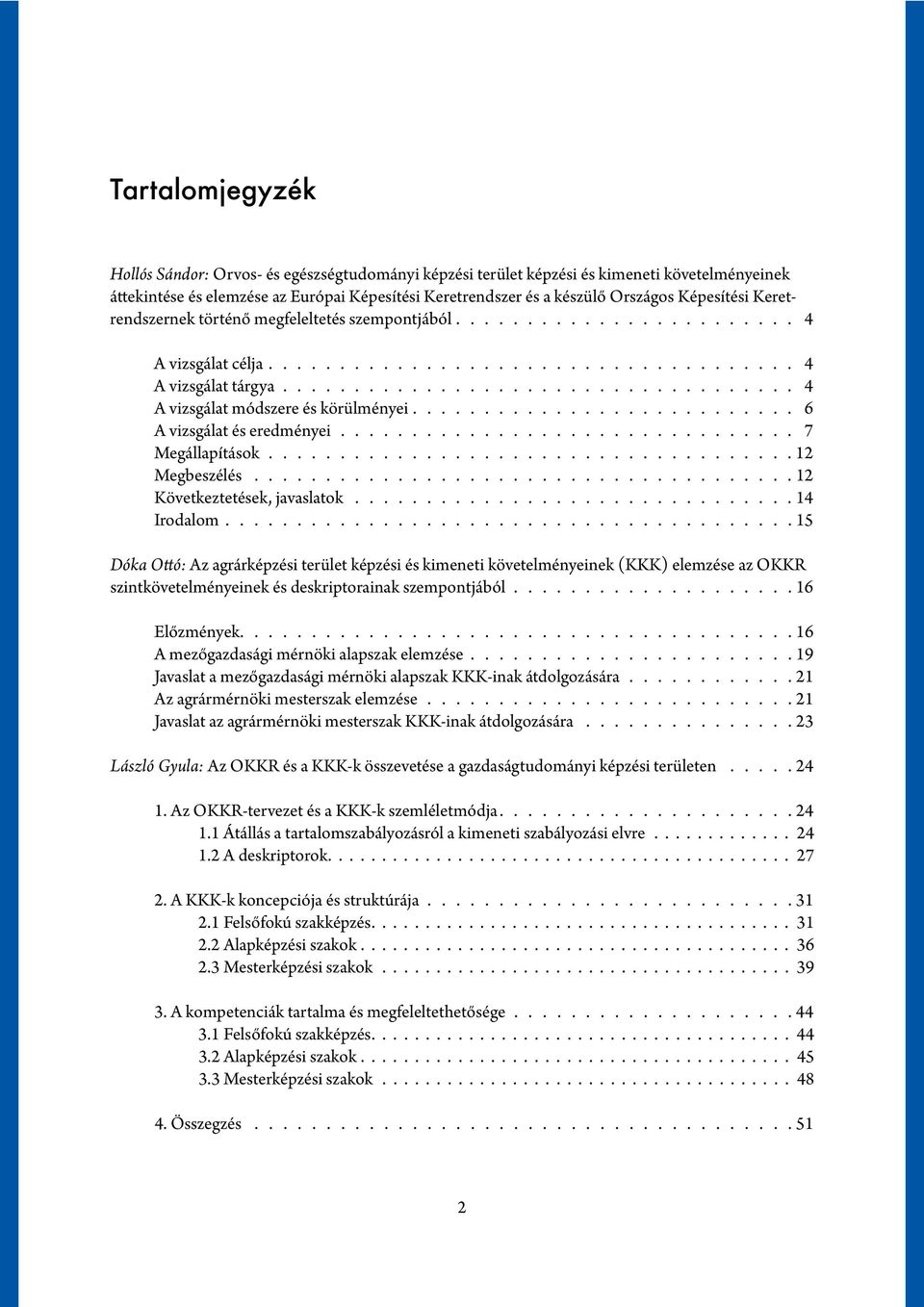 12 Megbeszélés. 12 Következtetések, javaslatok. 14 Irodalom.