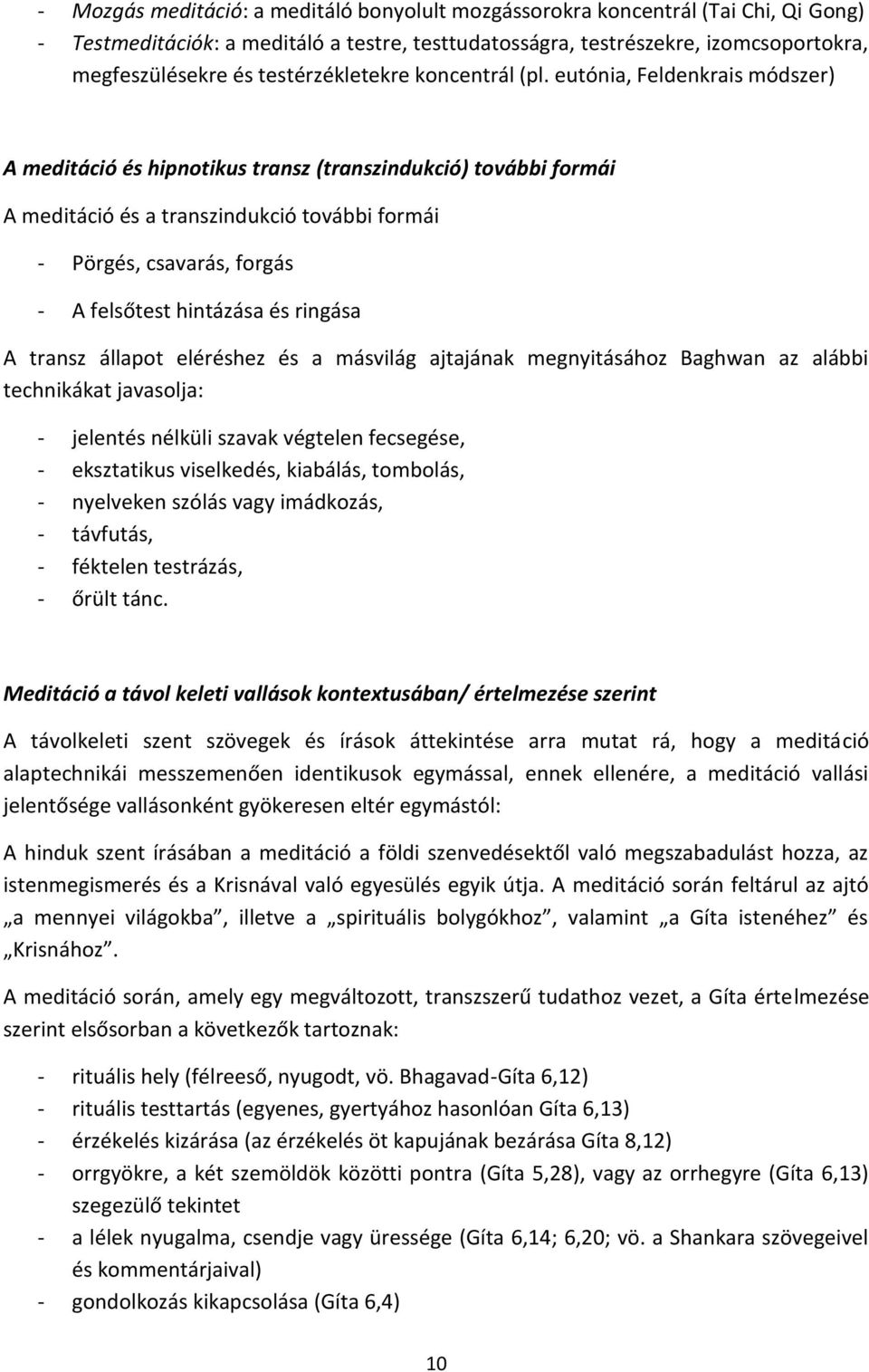 eutónia, Feldenkrais módszer) A meditáció és hipnotikus transz (transzindukció) további formái A meditáció és a transzindukció további formái - Pörgés, csavarás, forgás - A felsőtest hintázása és