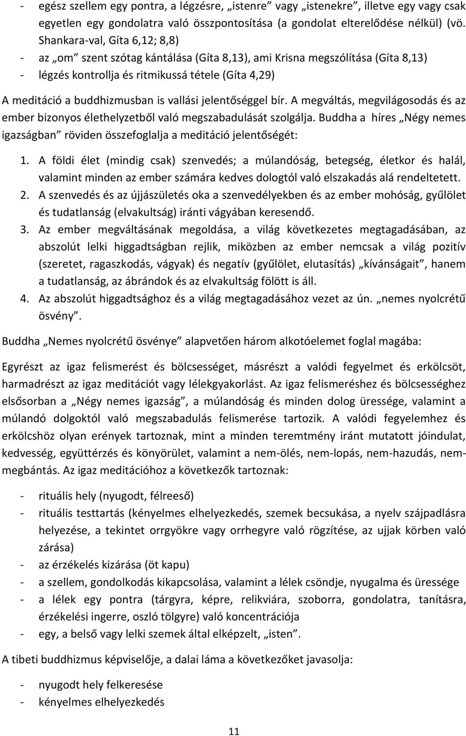 vallási jelentőséggel bír. A megváltás, megvilágosodás és az ember bizonyos élethelyzetből való megszabadulását szolgálja.