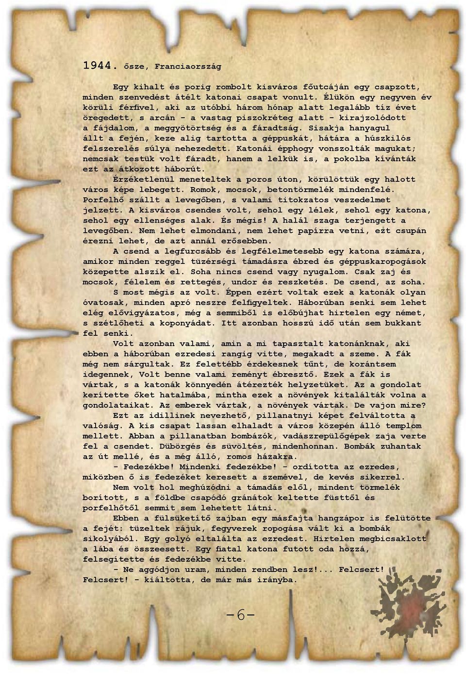 Sisakja hanyagul állt a fején, keze alig tartotta a géppuskát, hátára a húszkilós felszerelés súlya nehezedett.