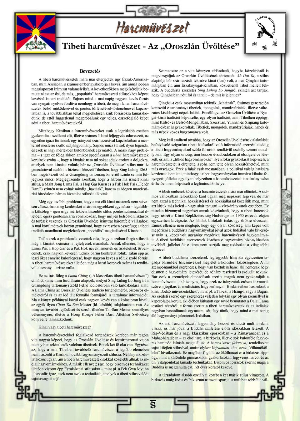 Sajnos mind a mai napig nagyon kevés forrás van nyugati nyelvre fordítva nemhogy a tibeti, de még a kínai harcművészetek belső működésével és pontos történetével-történelmével kapcsolatban is, a