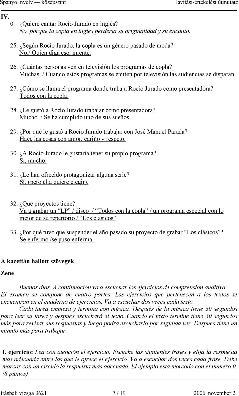 Cómo se llama el programa donde trabaja Rocío Jurado como presentadora? Todos con la copla. 28. Le gustó a Rocío Jurado trabajar como presentadora? Mucho. / Se ha cumplido uno de sus sueños. 29.