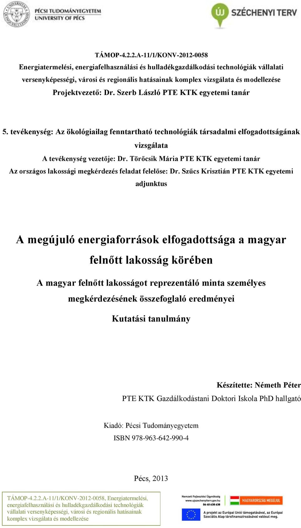 Projektvezető: Dr. Szerb László PTE KTK egyetemi tanár 5. tevékenység: Az ökológiailag fenntartható technológiák társadalmi elfogadottságának vizsgálata A tevékenység vezetője: Dr.