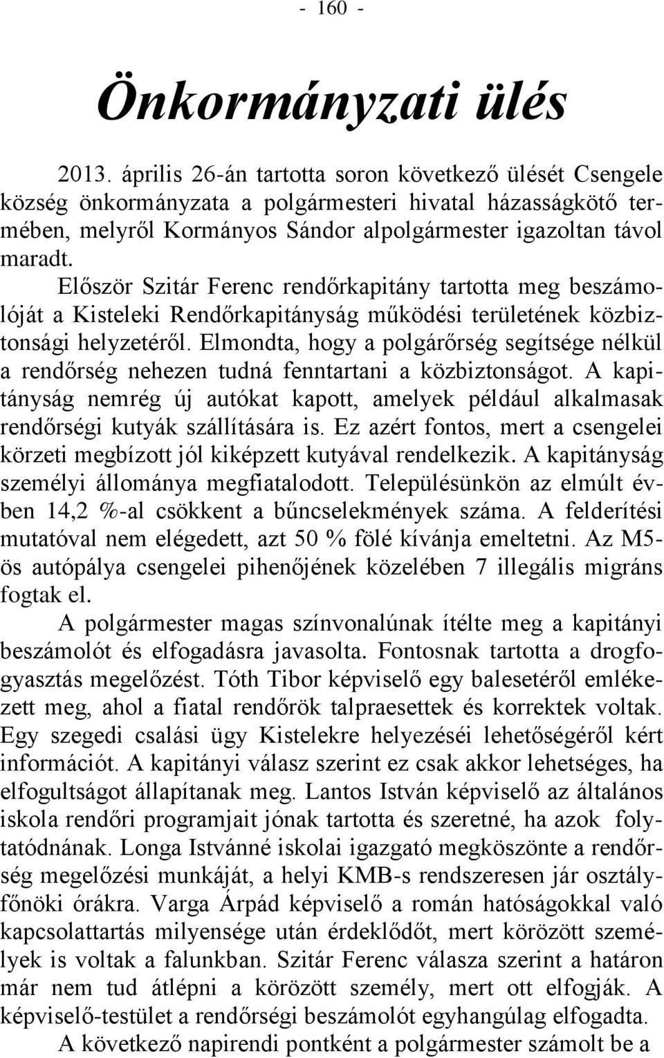 Először Szitár Ferenc rendőrkapitány tartotta meg beszámolóját a Kisteleki Rendőrkapitányság működési területének közbiztonsági helyzetéről.