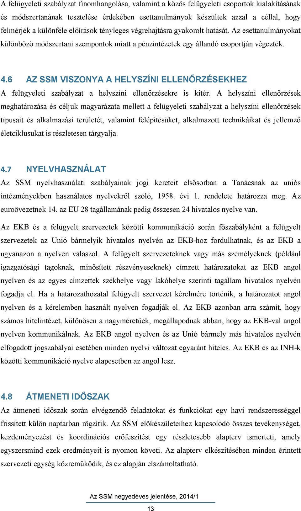 6 AZ SSM VISZONYA A HELYSZÍNI ELLENŐRZÉSEKHEZ A felügyeleti szabályzat a helyszíni ellenőrzésekre is kitér.