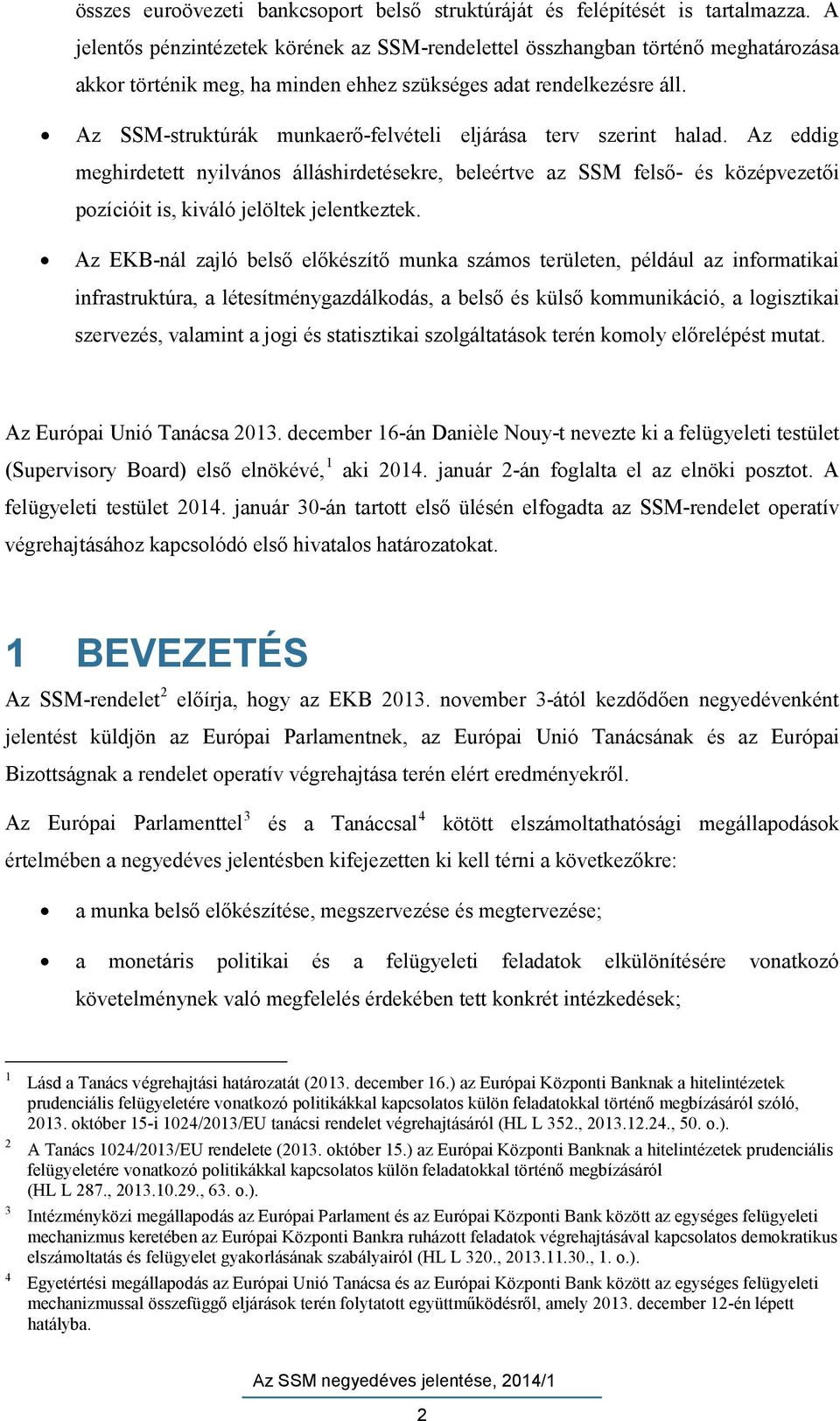 Az SSM-struktúrák munkaerő-felvételi eljárása terv szerint halad. Az eddig meghirdetett nyilvános álláshirdetésekre, beleértve az SSM felső- és középvezetői pozícióit is, kiváló jelöltek jelentkeztek.