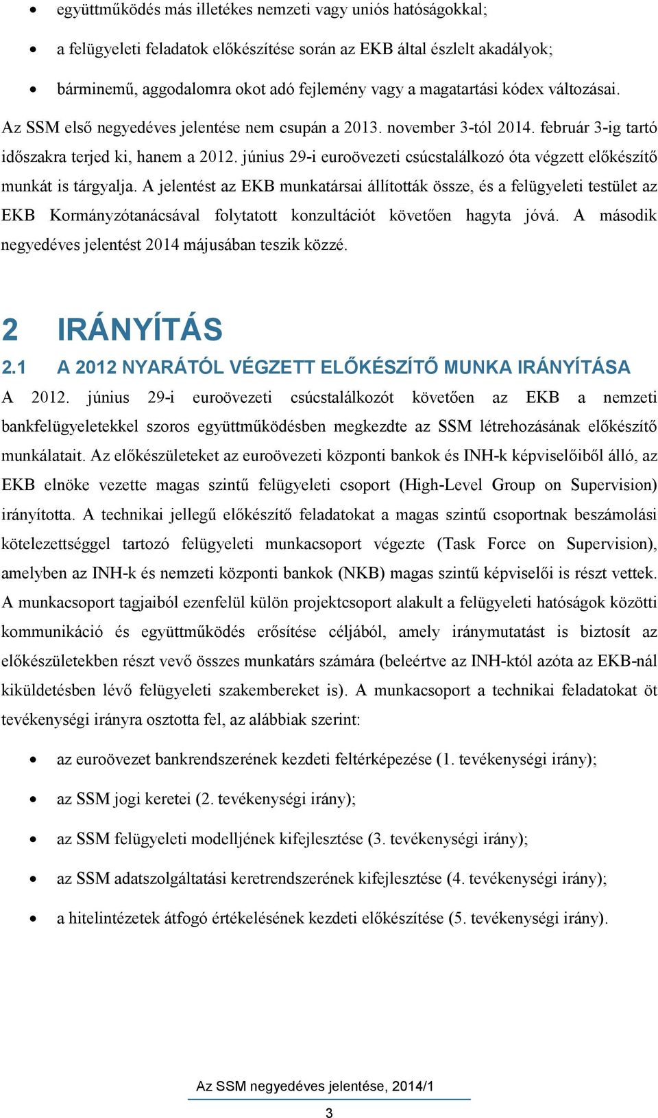 június 29-i euroövezeti csúcstalálkozó óta végzett előkészítő munkát is tárgyalja.