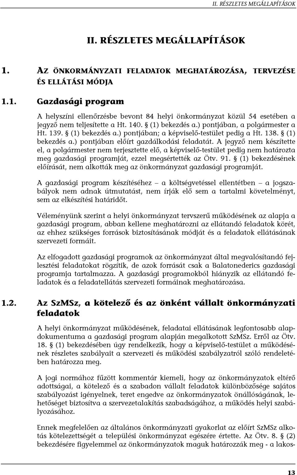 A jegyző nem készítette el, a polgármester nem terjesztette elő, a képviselő-testület pedig nem határozta meg gazdasági programját, ezzel megsértették az Ötv. 91.