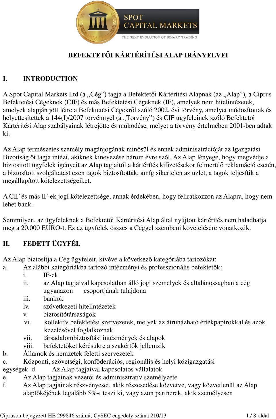 amelyek alapján jött létre a Befektetési Cégekről szóló 2002.