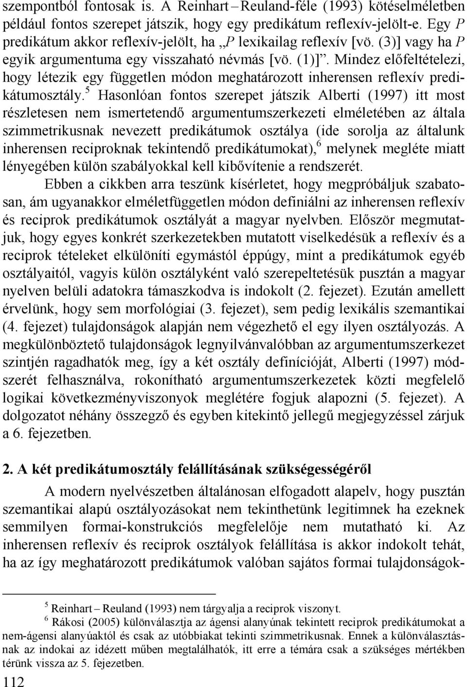 Mindez előfeltételezi, hogy létezik egy független módon meghatározott inherensen reflexív predikátumosztály.