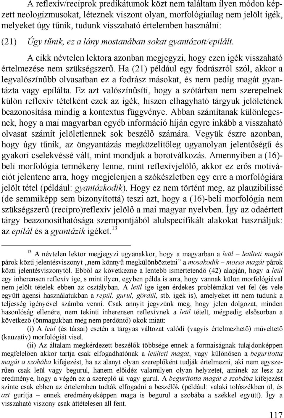 Ha (21) például egy fodrászról szól, akkor a legvalószínűbb olvasatban ez a fodrász másokat, és nem pedig magát gyantázta vagy epilálta.