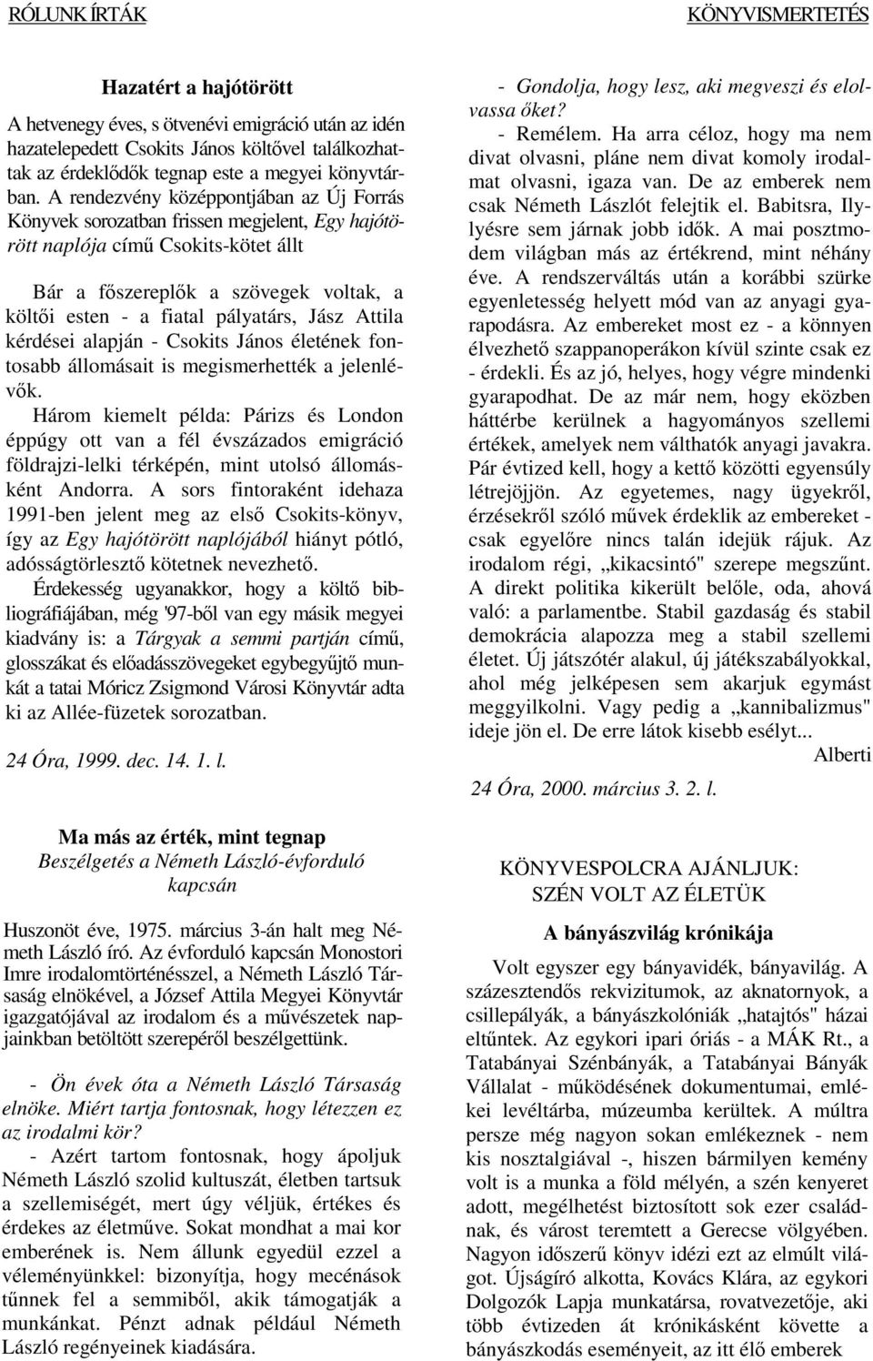 Jász Attila kérdései alapján - Csokits János életének fontosabb állomásait is megismerhették a jelenlévk.