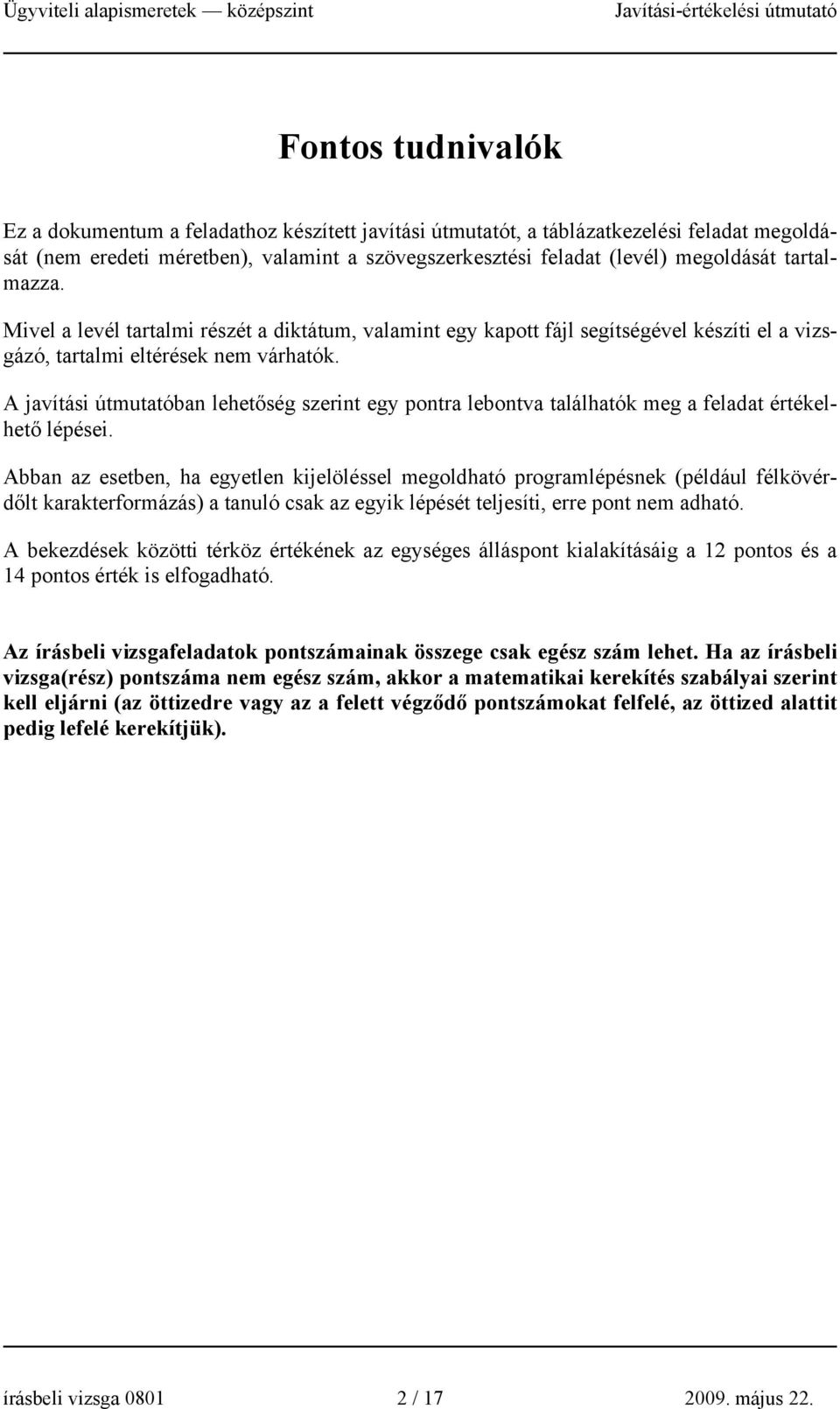 A javítási útmutatóban lehetőség szerint egy pontra lebontva találhatók meg a feladat értékelhető lépései.