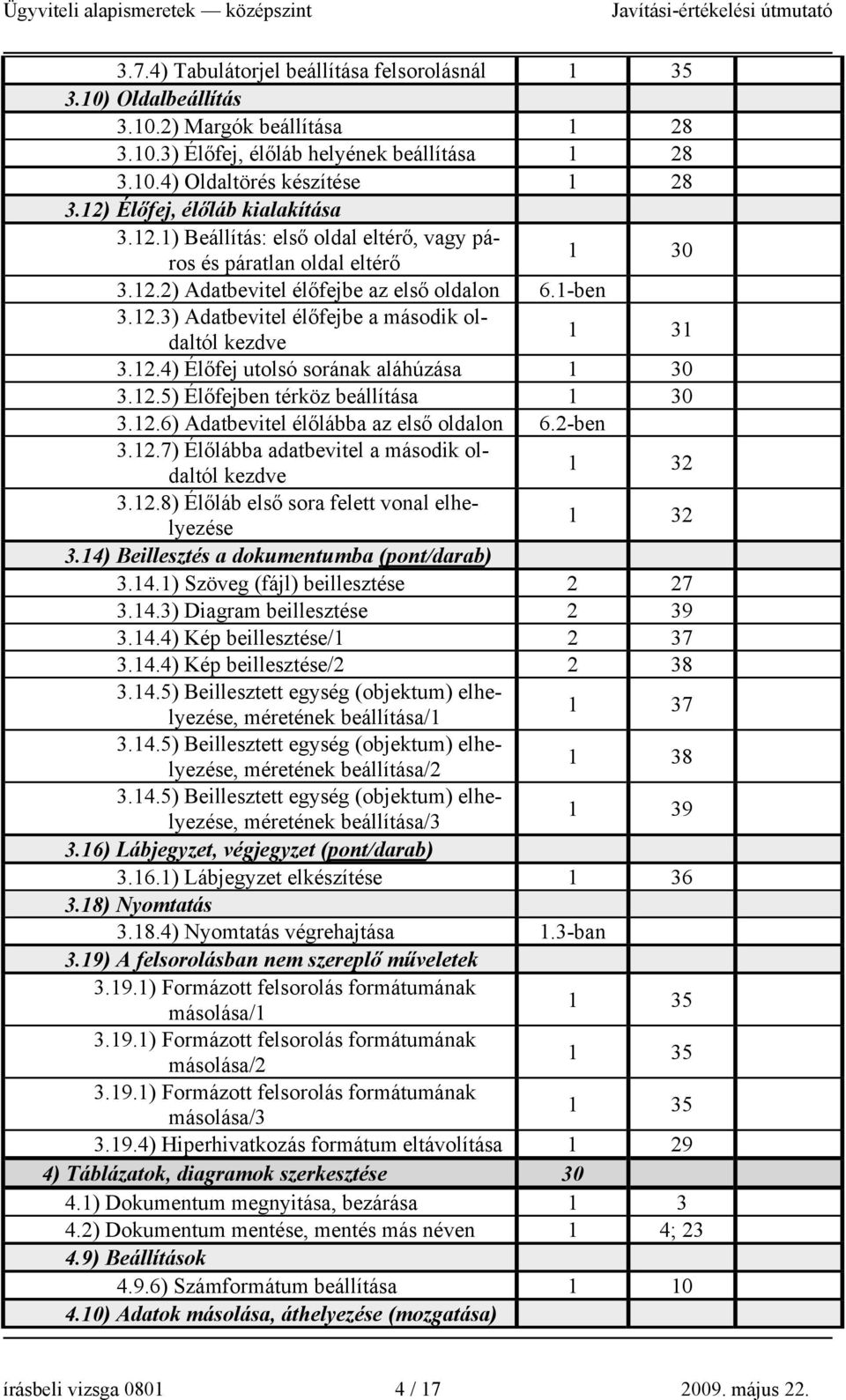 12.4) Élőfej utolsó sorának aláhúzása 1 30 3.12.5) Élőfejben térköz beállítása 1 30 3.12.6) Adatbevitel élőlábba az első oldalon 6.2-ben 3.12.7) Élőlábba adatbevitel a második oldaltól kezdve 1 32 3.