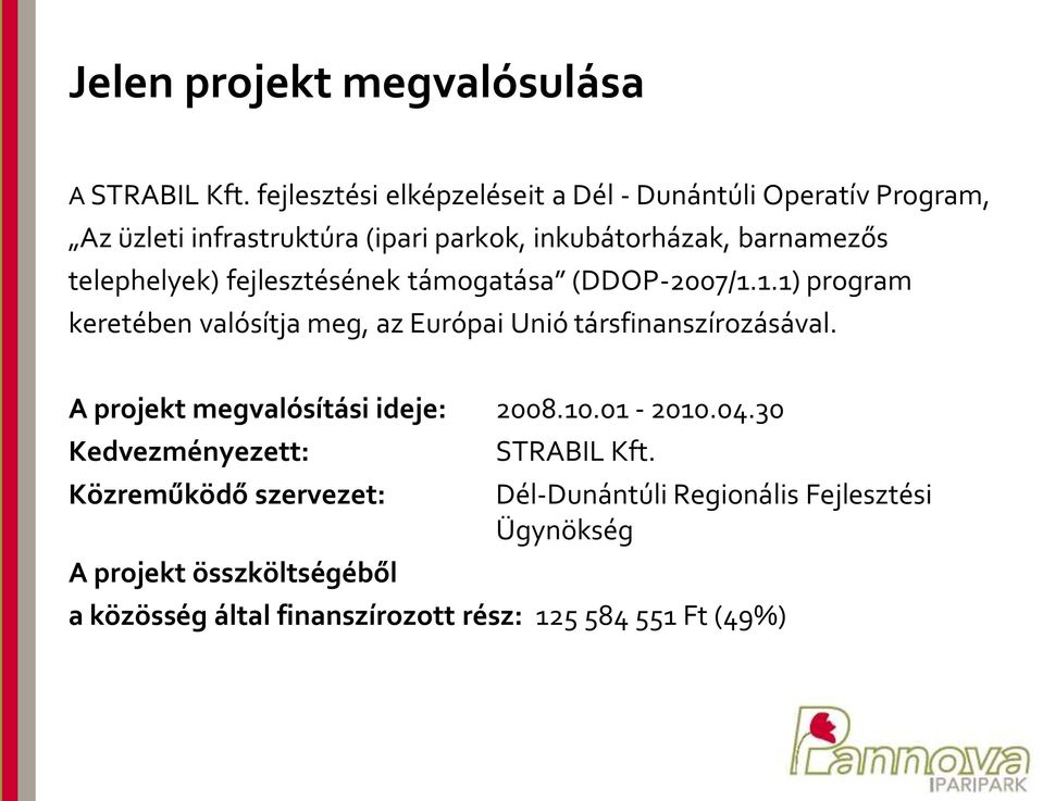 telephelyek) fejlesztésének támogatása (DDOP-2007/1.1.1) program keretében valósítja meg, az Európai Unió társfinanszírozásával.