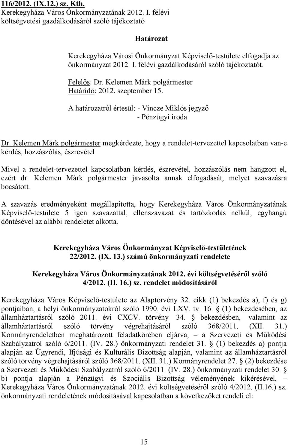 Felelős: Dr. Kelemen Márk polgármester Határidő: 2012. szeptember 15. A határozatról értesül: - Vincze Miklós jegyző - Pénzügyi iroda Dr.