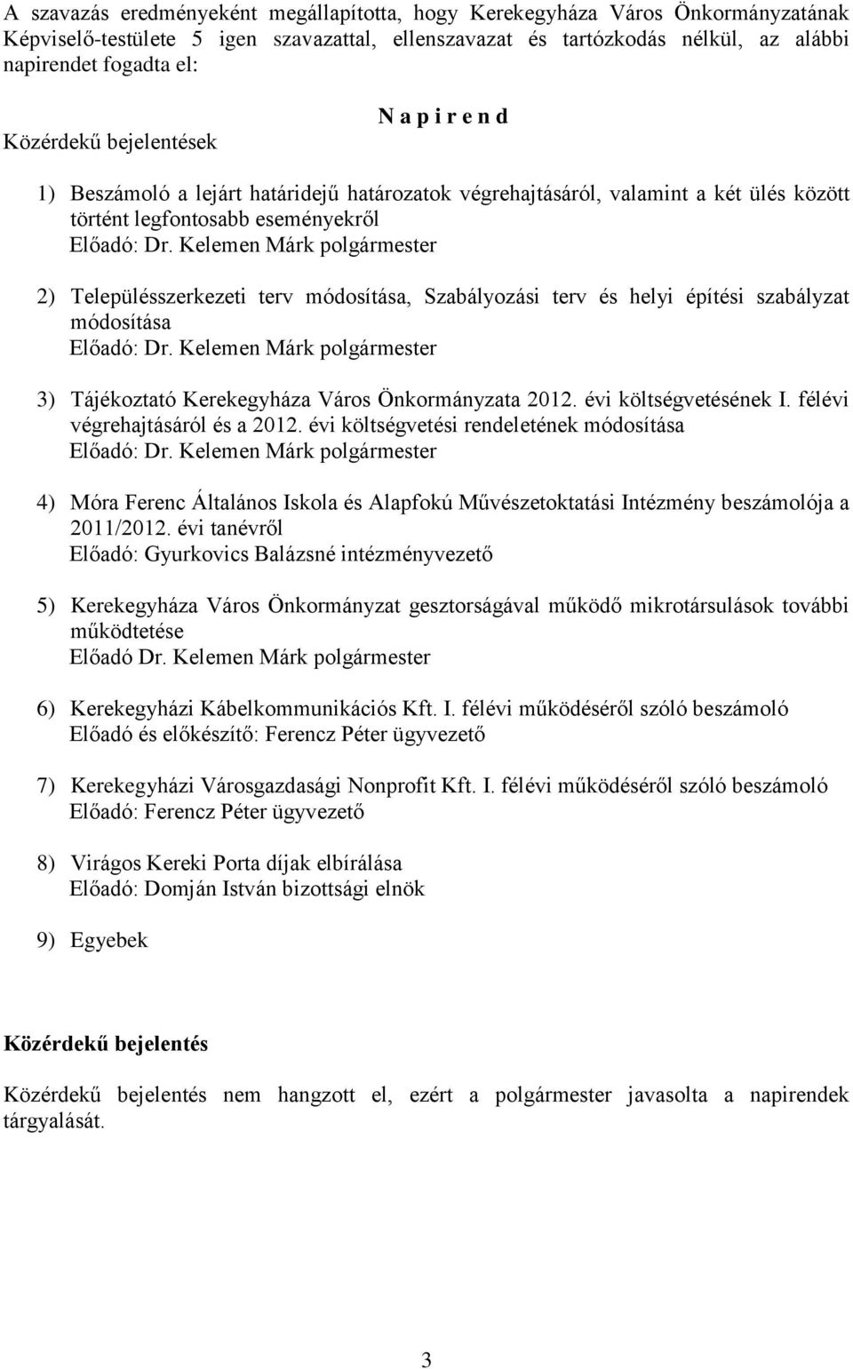Kelemen Márk polgármester 2) Településszerkezeti terv módosítása, Szabályozási terv és helyi építési szabályzat módosítása Előadó: Dr.
