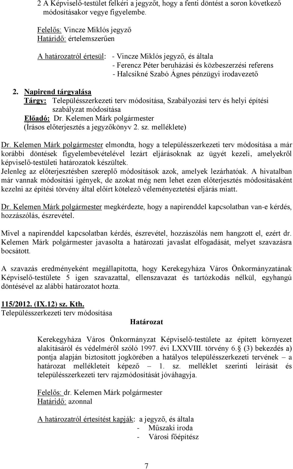 irodavezető 2. Napirend tárgyalása Tárgy: Településszerkezeti terv módosítása, Szabályozási terv és helyi építési szabályzat módosítása Előadó: Dr.