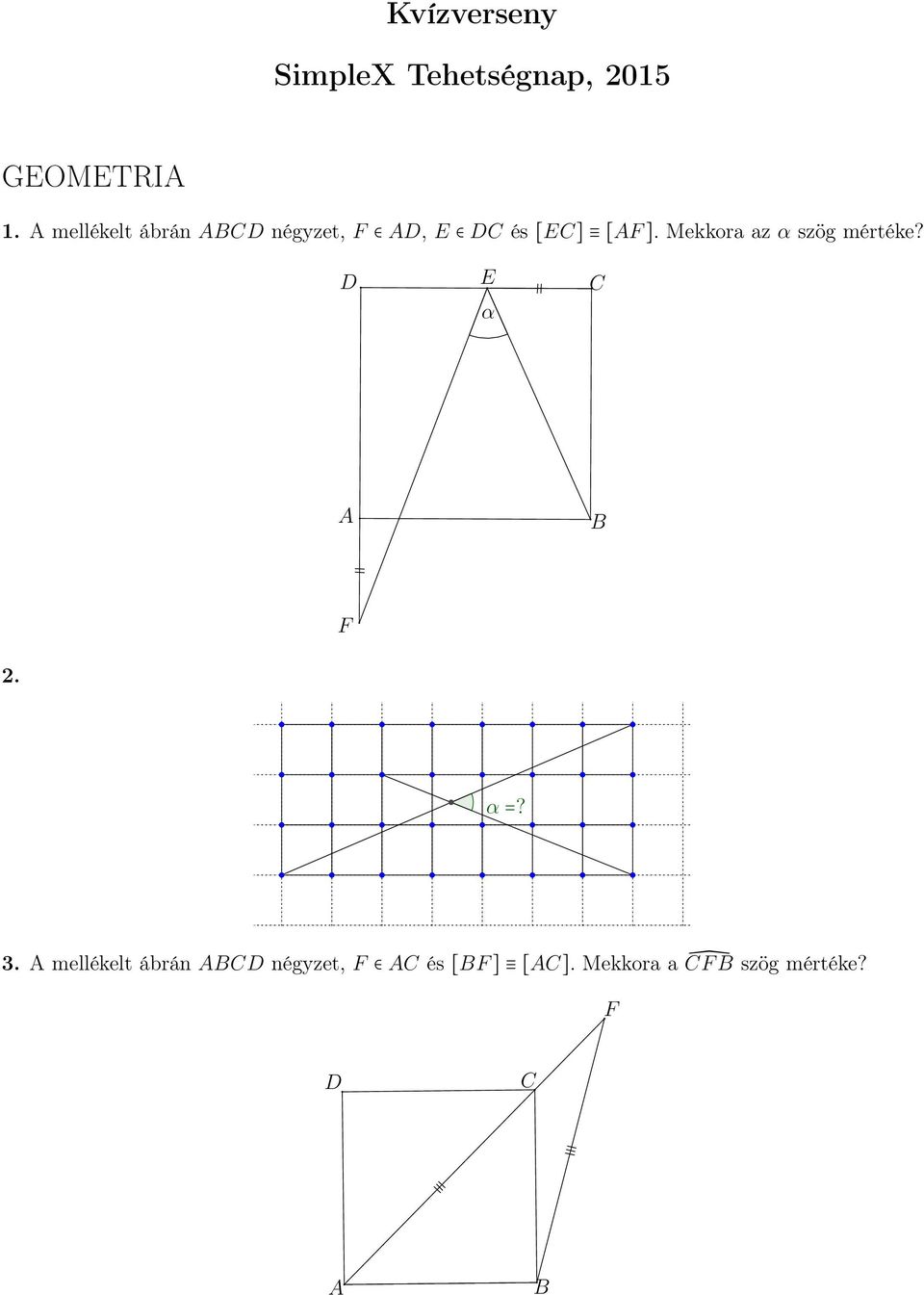 Mekkora az α szög mértéke? E α F 2. α =? 3.