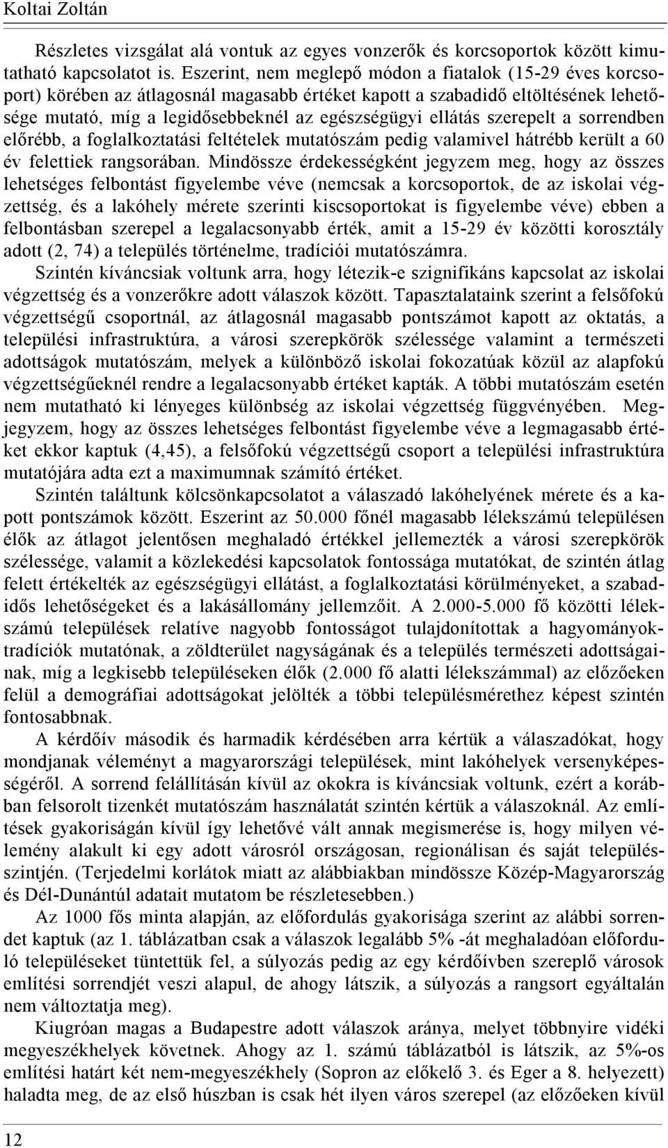 szerepelt a sorrendben előrébb, a foglalkoztatási feltételek mutatószám pedig valamivel hátrébb került a 60 év felettiek rangsorában.