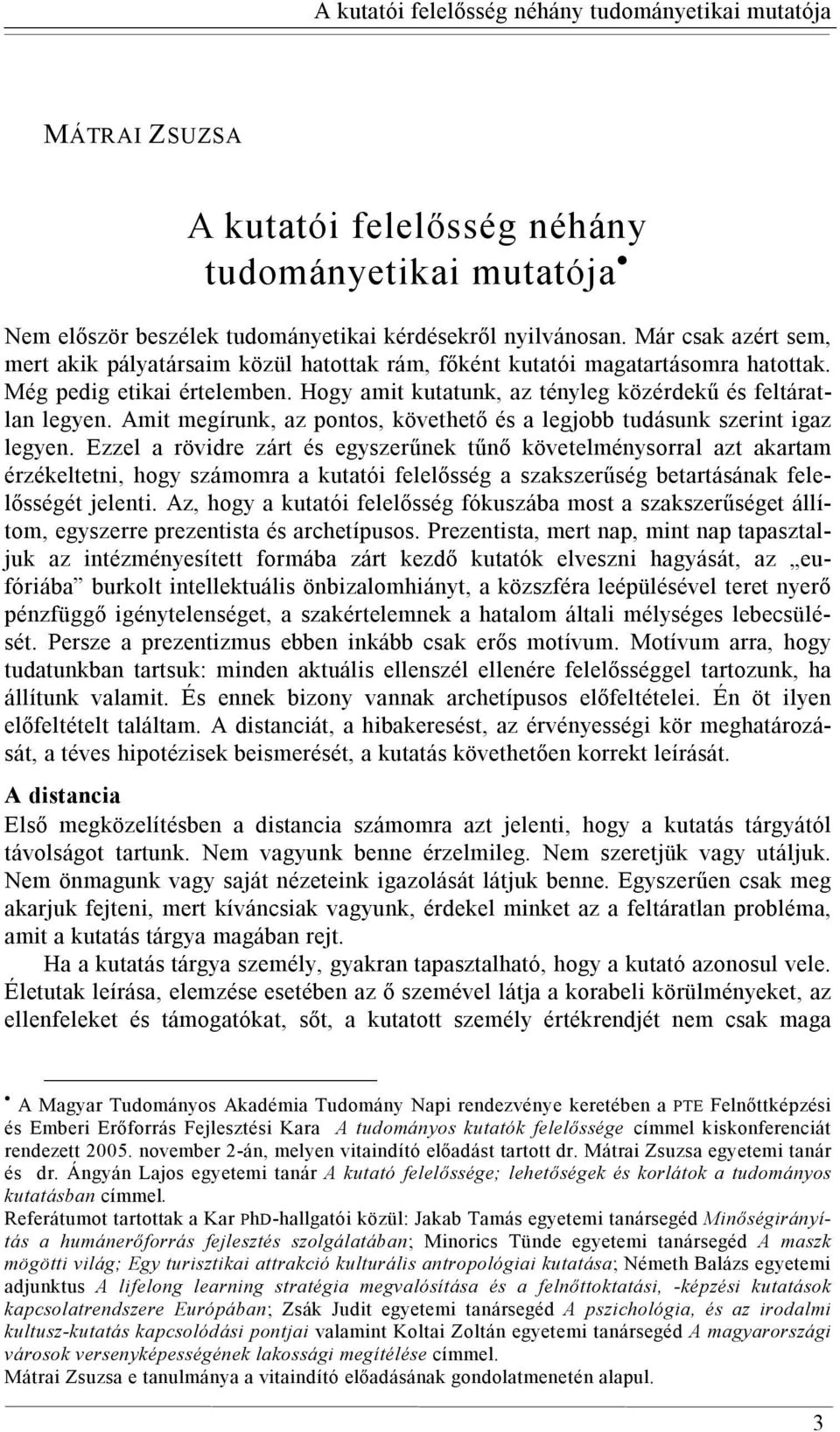 Amit megírunk, az pontos, követhető és a legjobb tudásunk szerint igaz legyen.