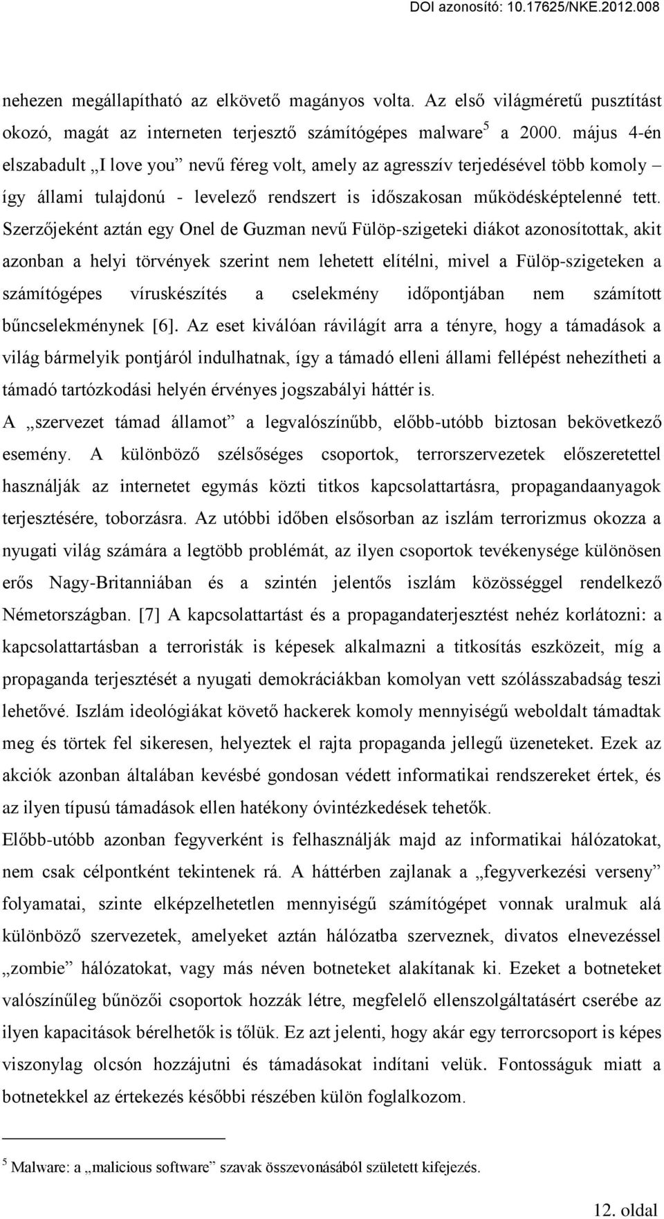 Szerz jeként aztán egy Onel de Guzman nev Fülöp-szigeteki diákot azonosítottak, akit azonban a helyi törvények szerint nem lehetett elítélni, mivel a Fülöp-szigeteken a számítógépes víruskészítés a