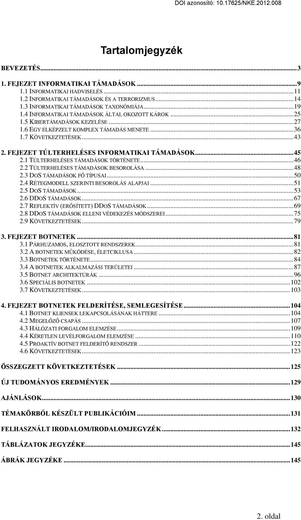 FEJEZET TÚLTERHELÉSES INFORMATIKAI TÁMADÁSOK... 45 2.1 TÚLTERHELÉSES TÁMADÁSOK TÖRTÉNETE... 46 2.2 TÚLTERHELÉSES TÁMADÁSOK ŰESOROLÁSA... 48 2.3 DOS TÁMADÁSOK F TÍPUSAI... 50 2.