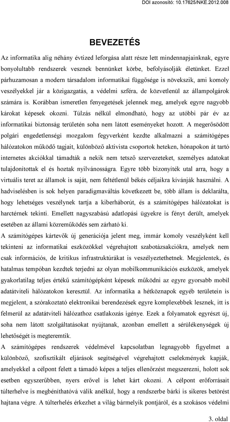 Korábban ismeretlen fenyegetések jelennek meg, amelyek egyre nagyobb károkat képesek okozni.