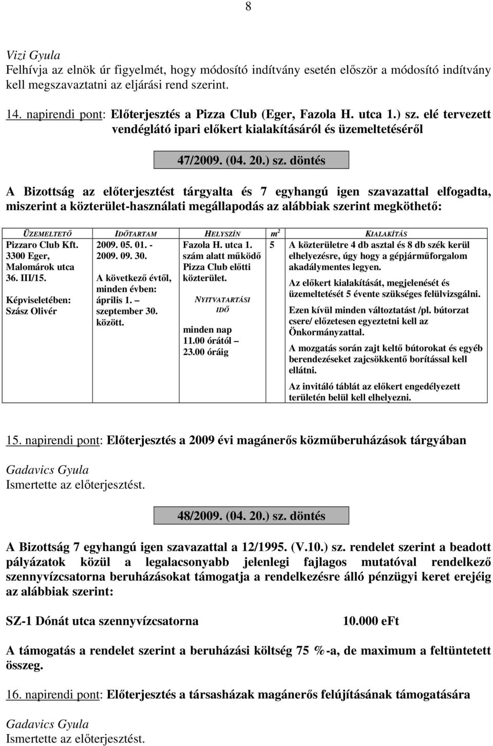 elé tervezett vendéglátó ipari előkert kialakításáról és üzemeltetéséről 47/2009. (04. 20.) sz.