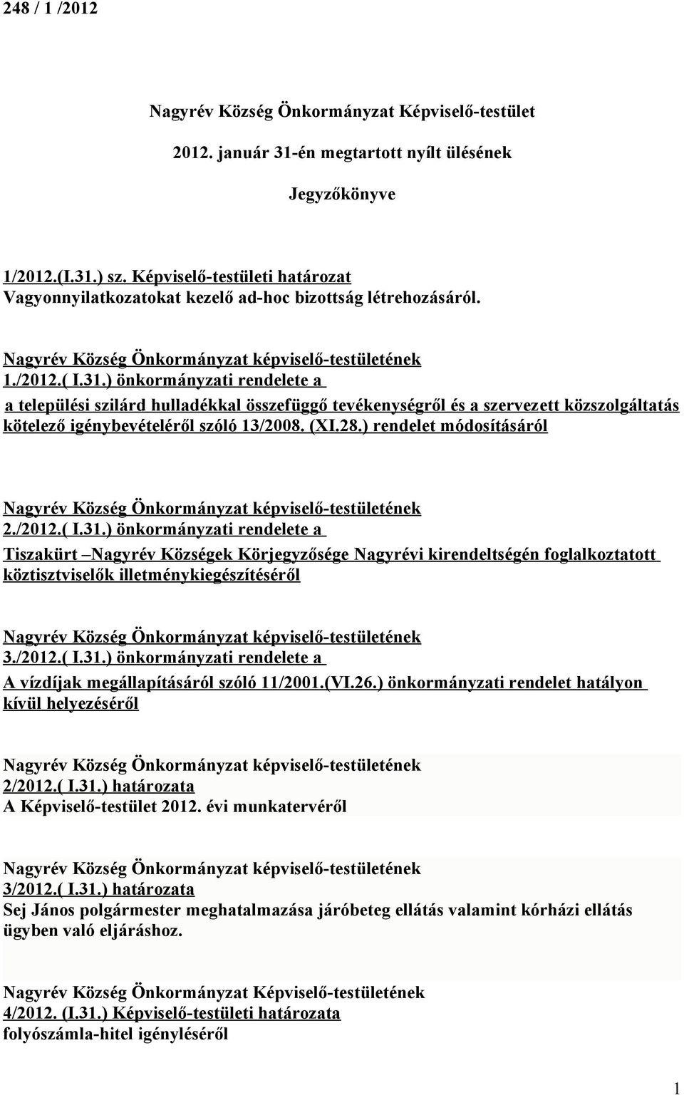 ) önkormányzati rendelete a a települési szilárd hulladékkal összefüggő tevékenységről és a szervez ett közszolgáltatás kötelező igénybevételéről szóló 13/2008. (XI.28.