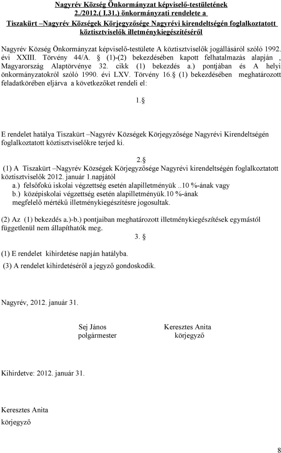 köztisztviselők jogállásáról szóló 1992. évi XXIII. Törvény 44/A. (1)-(2) bekezdésében kapott felhatalmazás alapján, Magyarország Alaptörvénye 32. cikk (1) bekezdés a.