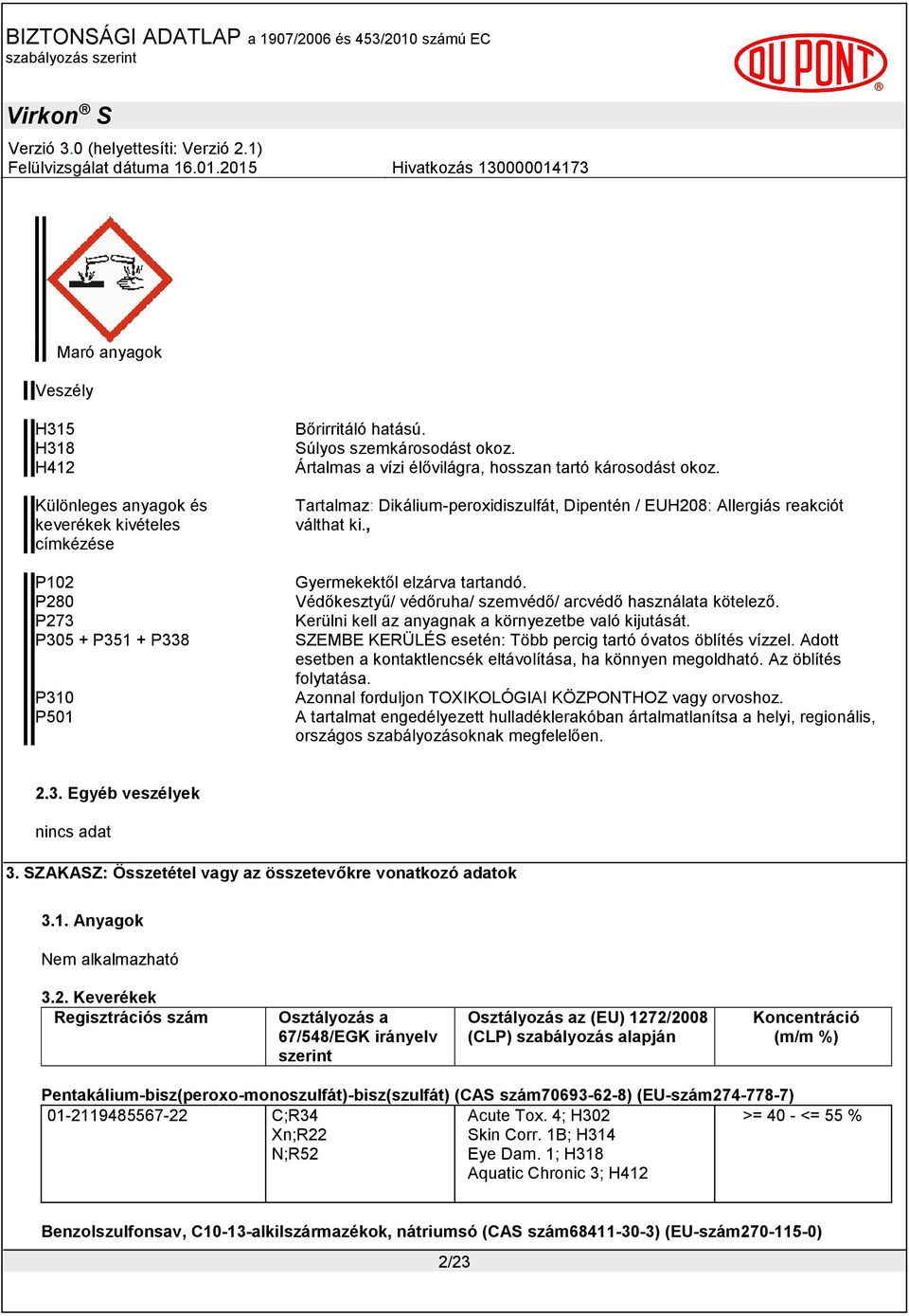 Védőkesztyű/ védőruha/ szemvédő/ arcvédő használata kötelező. Kerülni kell az anyagnak a környezetbe való kijutását. SZEMBE KERÜLÉS esetén: Több percig tartó óvatos öblítés vízzel.