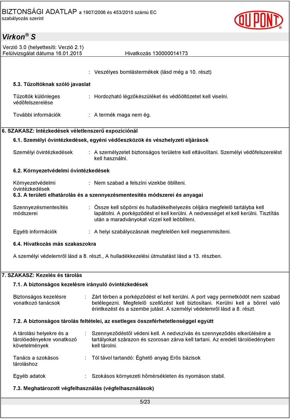 Személyi óvintézkedések, egyéni védőeszközök és vészhelyzeti eljárások Személyi óvintézkedések : A személyzetet biztonságos területre kell eltávolítani. Személyi védőfelszerelést kell használni. 6.2.