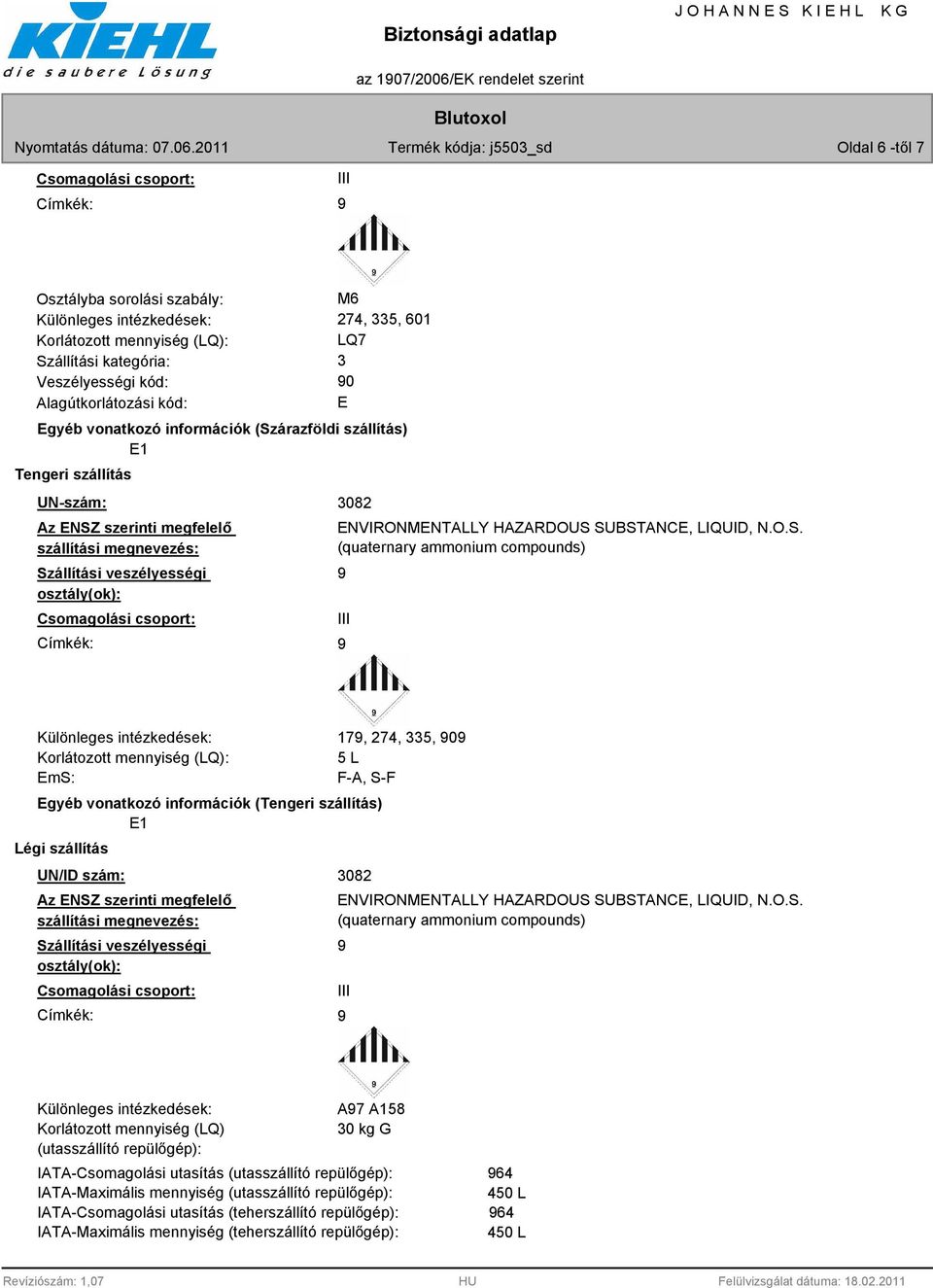 Csomagolási csoport: Címkék: 3082 ENVIRONMENTALLY HAZARDOUS 