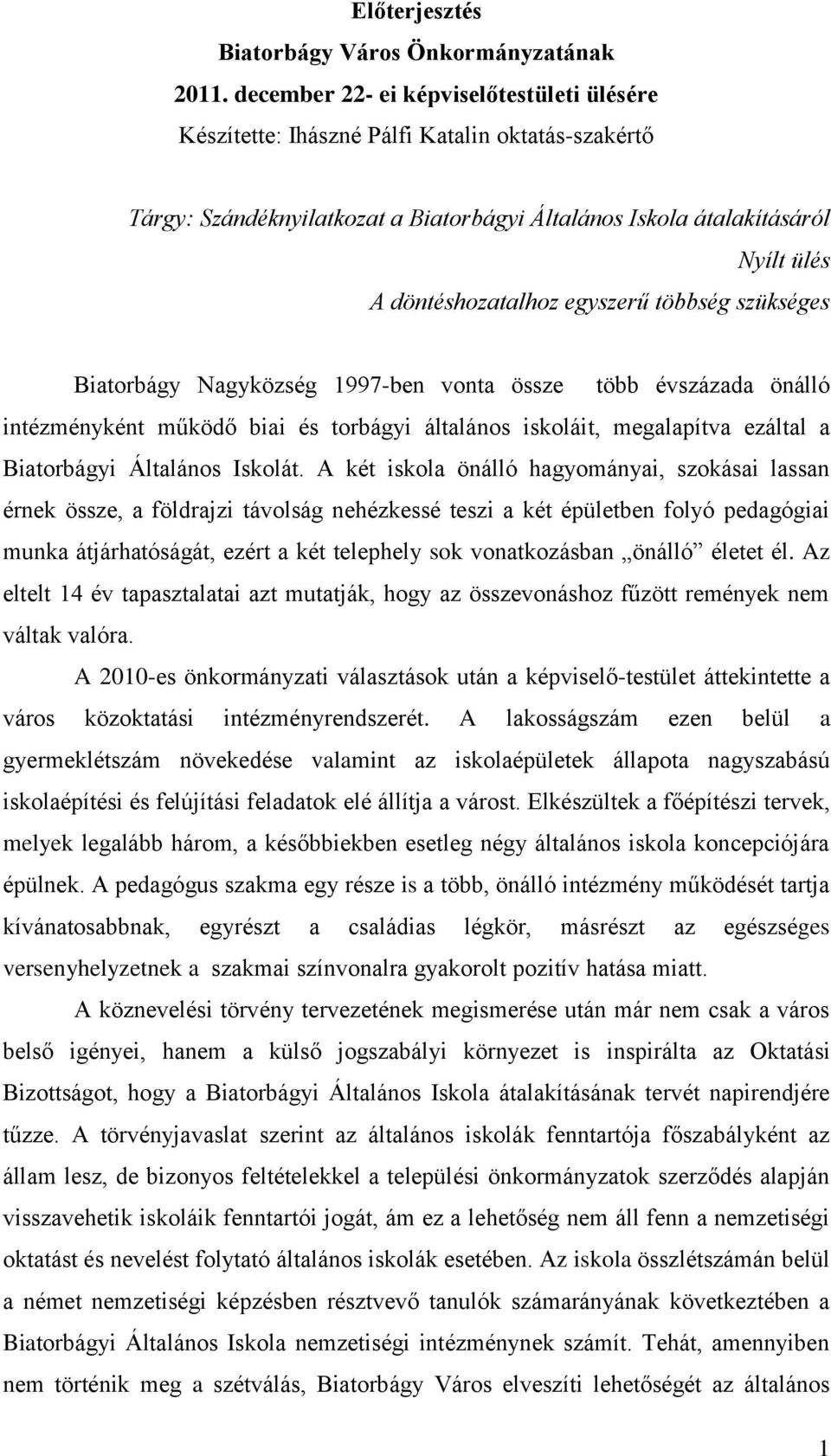 egyszerű többség szükséges Biatorbágy Nagyközség 1997-ben vonta össze több évszázada önálló intézményként működő biai és torbágyi általános iskoláit, megalapítva ezáltal a Biatorbágyi Általános