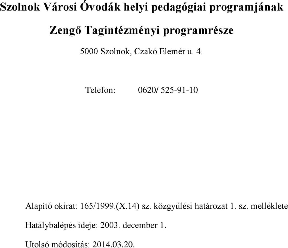 Telefon: 0620/ 525-91-10 Alapító okirat: 165/1999.(X.14) sz.