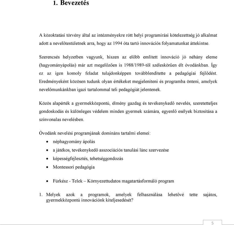 Így ez az igen komoly feladat tulajdonképpen továbblendítette a pedagógiai fejlődést.