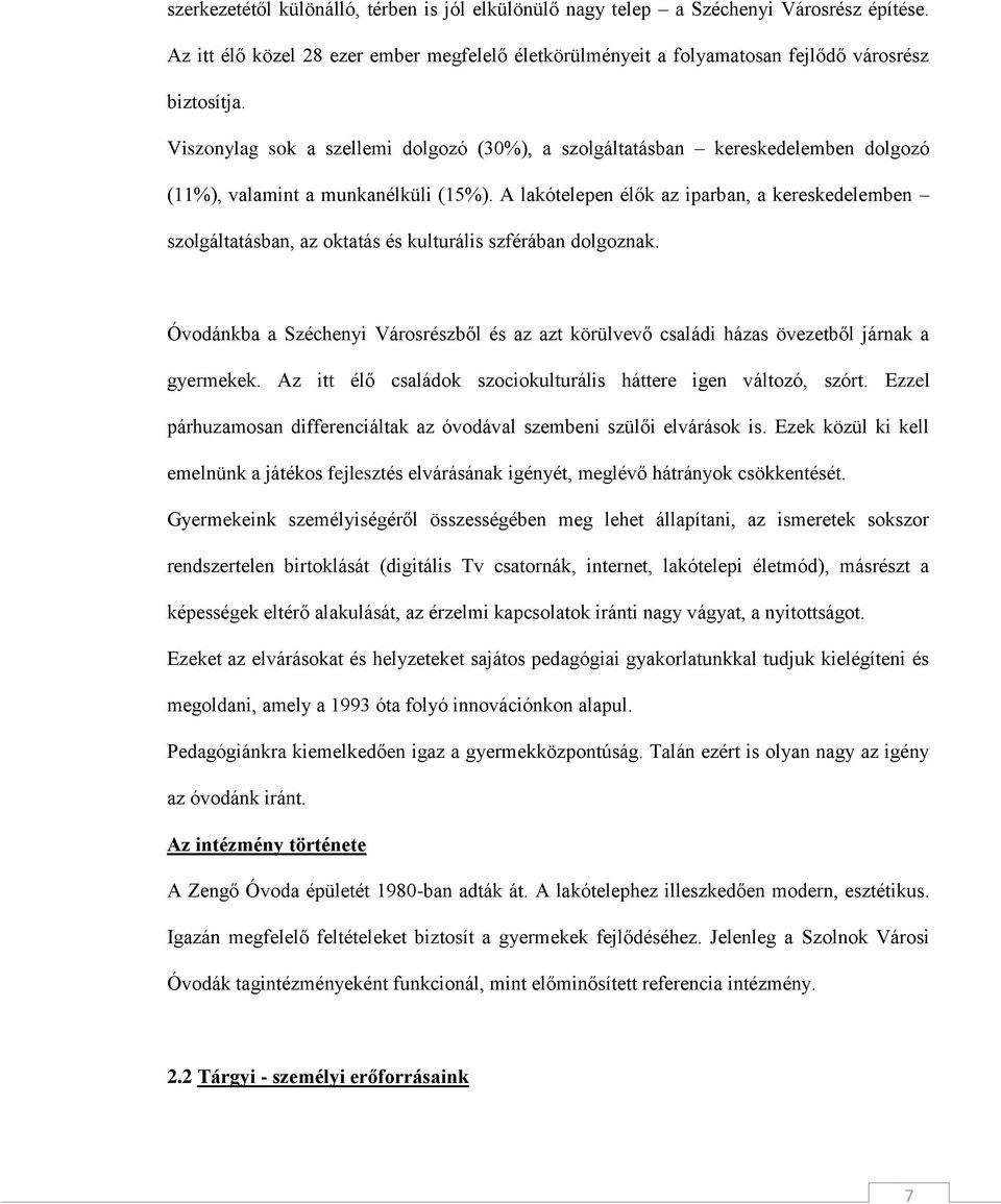 A lakótelepen élők az iparban, a kereskedelemben szolgáltatásban, az oktatás és kulturális szférában dolgoznak.