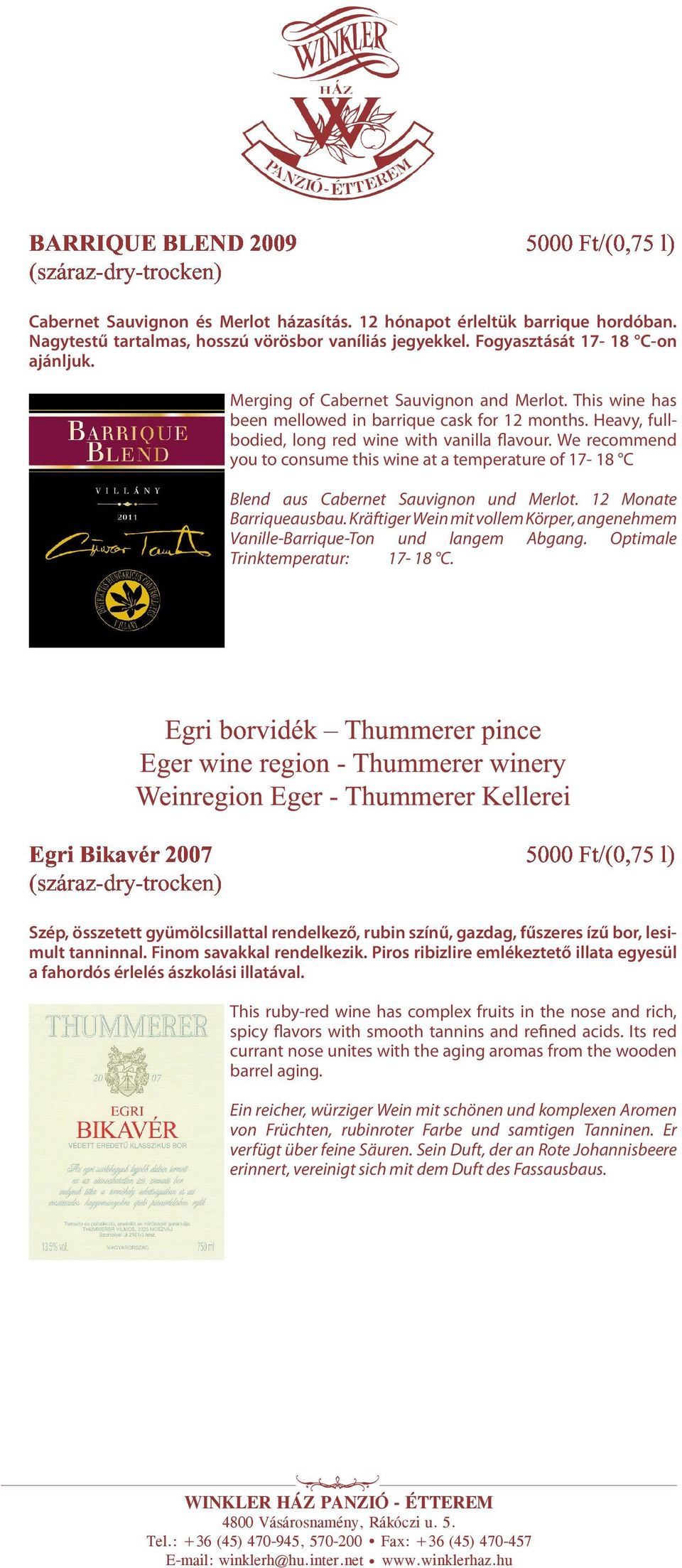 We recommend you to consume this wine at a temperature of 17-18 C Blend aus Cabernet Sauvignon und Merlot. 12 Monate Barriqueausbau.