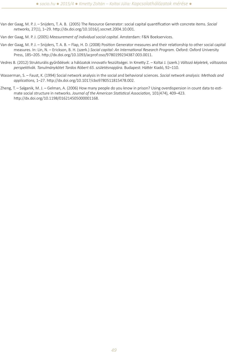 (2008) Position Generator measures and their relationship to other social capital measures. In: Lin, N. Erickson, B. H. (szerk.) Social capital: An International Research Program.