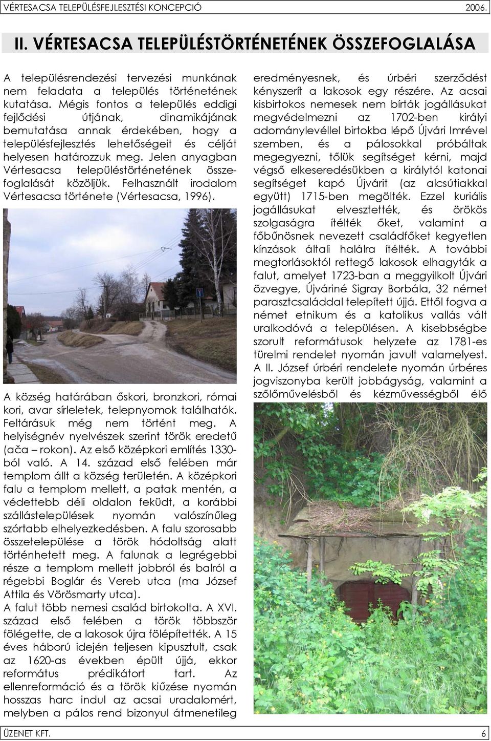 Jelen anyagban Vértesacsa településtörténetének összefoglalását közöljük. Felhasznált irodalom Vértesacsa története (Vértesacsa, 1996).