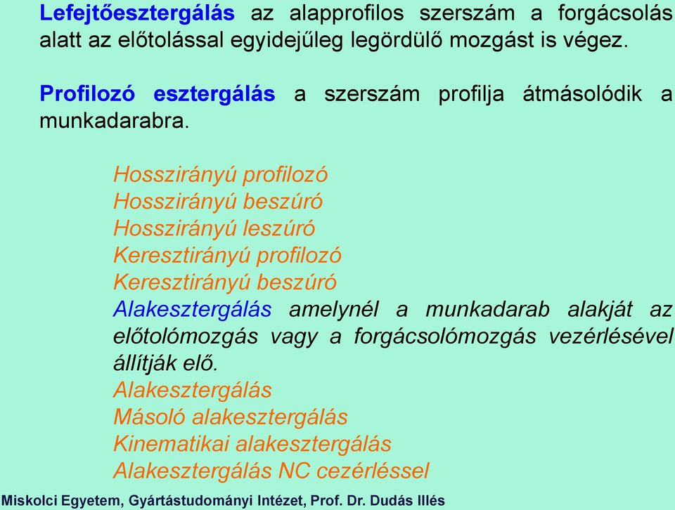 Hosszirányú profilozó Hosszirányú beszúró Hosszirányú leszúró Keresztirányú profilozó Keresztirányú beszúró Alakesztergálás