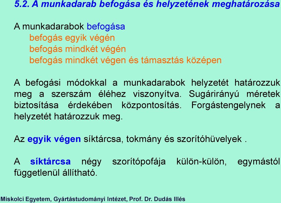 viszonyítva. Sugárirányú méretek biztosítása érekében központosítás. Forgástengelynek a helyzetét határozzuk meg.