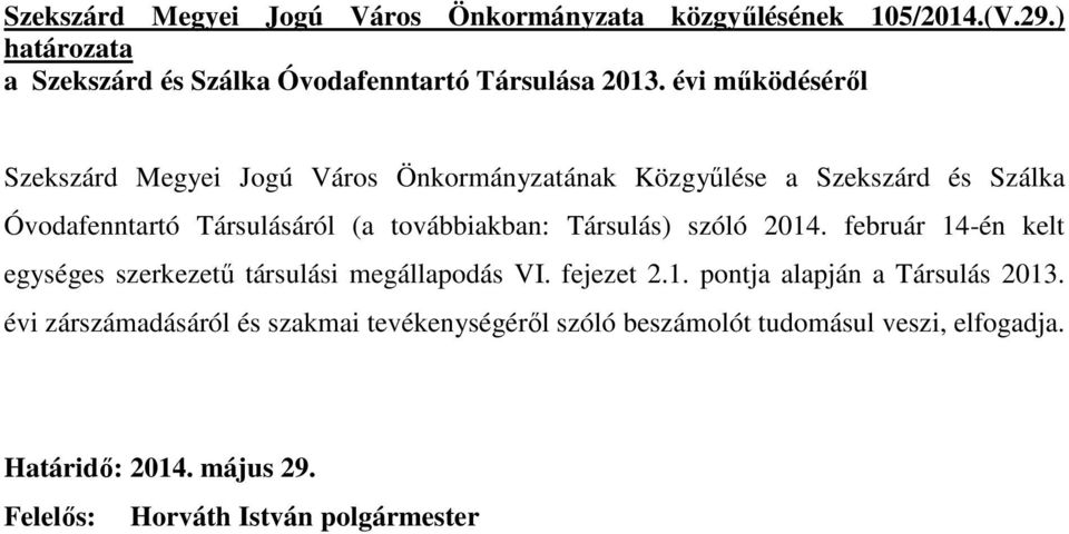 továbbiakban: Társulás) szóló 2014. február 14-én kelt egységes szerkezető társulási megállapodás VI. fejezet 2.1. pontja alapján a Társulás 2013.