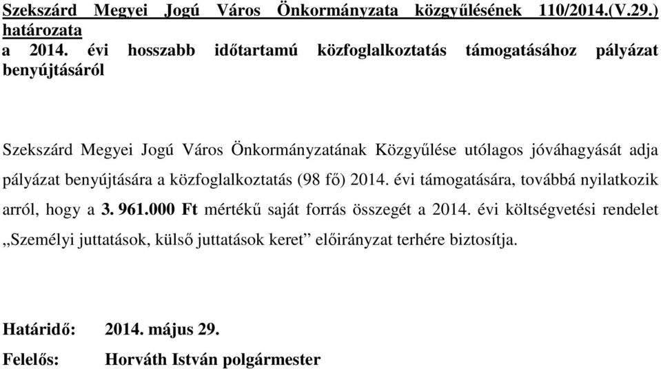 Közgyőlése utólagos jóváhagyását adja pályázat benyújtására a közfoglalkoztatás (98 fı) 2014.
