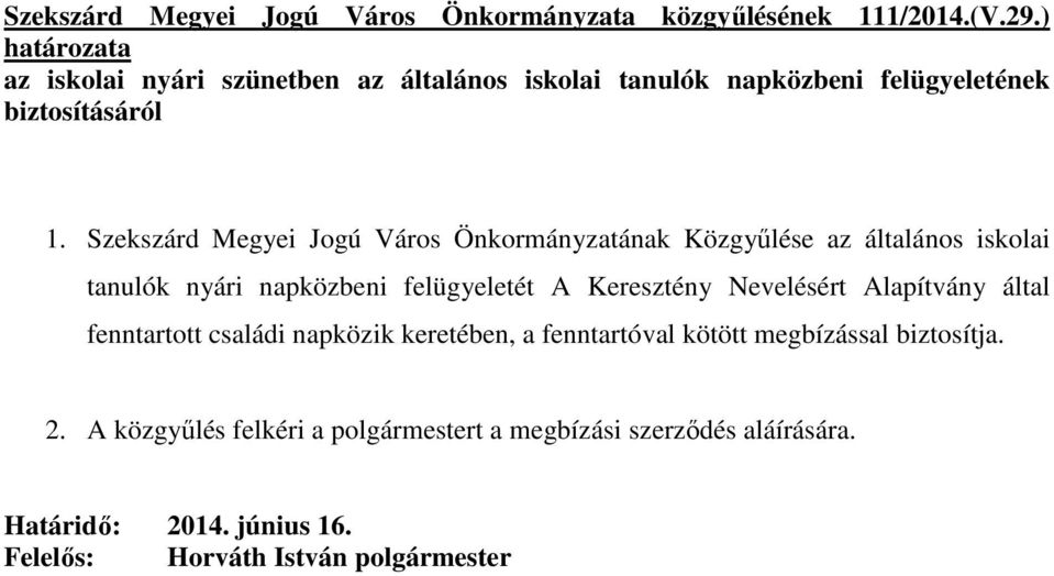 Szekszárd Megyei Jogú Város Önkormányzatának Közgyőlése az általános iskolai tanulók nyári napközbeni felügyeletét A Keresztény