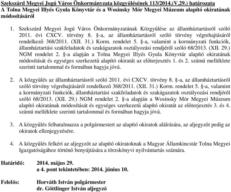 ) Korm. rendelet 5. -a, valamint a kormányzati funkciók, államháztartási szakfeladatok és szakágazatok osztályozási rendjérıl szóló 68/2013. (XII. 29.) NGM rendelet 2.